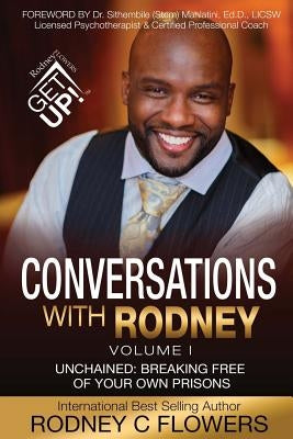Conversations With Rodney: Volume 1, Unchained: Breaking Free of Your Own Prisons by Mahlatini Ed D., Sithembile