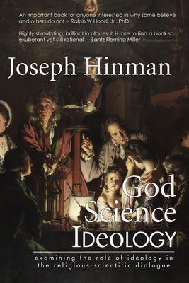 God Science Ideology: examining the role of ideology in the religious-scientific dialogue by Wood, Timothy
