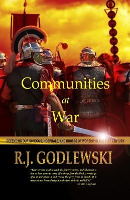 Communities at War: Defending our schools, hospitals, and houses of worship in the 21st Century. by Godlewski, R. J.
