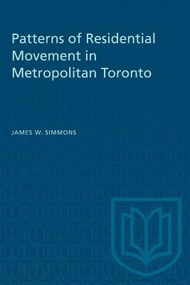 Patterns of Residential Movement in Metropolitan Toronto by Simmons, James W.