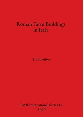 Roman Farm Buildings in Italy by Rossiter, J. J.