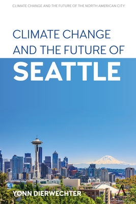 Climate Change and the Future of Seattle by Dierwechter, Yonn