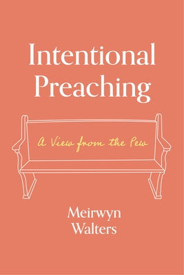 Intentional Preaching: A View from the Pew by Walters, Meirwyn