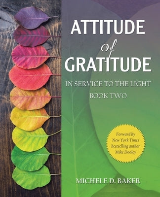 Attitude of Gratitude: In Service to the Light Book Two by Baker, Michele D.