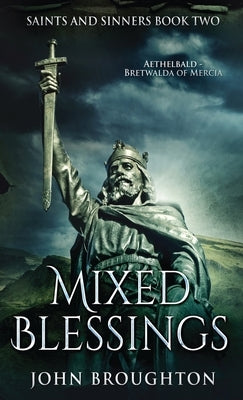Mixed Blessings: Aethelbald - Bretwalda of Mercia by Broughton, John