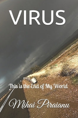 Virus: This Is The End of My World by Piraianu, Fabian