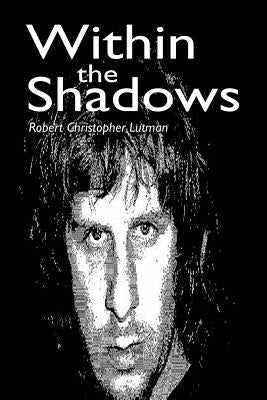 Within the Shadows by Lutman, Robert Christopher