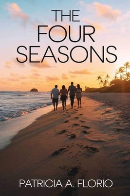 The Four Seasons: Every Season Has Its Beginnings by Florio, Patricia A.