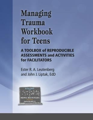 Managing Trauma Workbook for Teens by Leutenberg, Ester R. A.