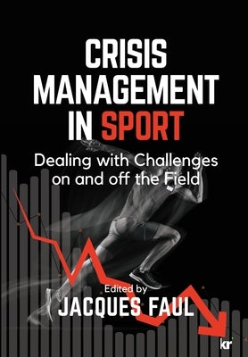 Crisis Management in Sport: Dealing with Challenges On and Off the Field by Faul, Jacques