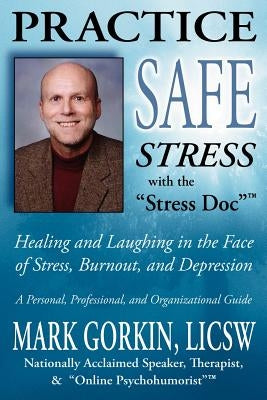 Practice Safe Stress by Gorkin, Mark