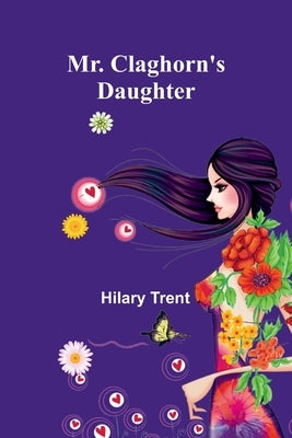 Mr. Claghorn's Daughter by Trent, Hilary