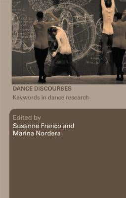 Dance Discourses: Keywords in Dance Research by Franco, Susanne