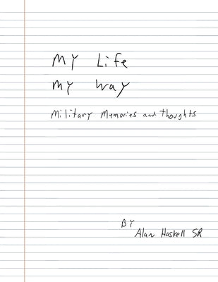 My Life My Way: Military Memories and Thoughts by Haskell, Alan