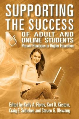 Supporting the Success of Adult and Online Students: Proven Practices in Higher Education by Kirstein, Kurt D.