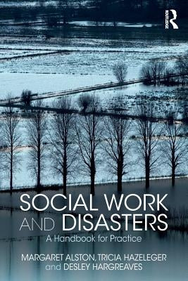 Social Work and Disasters: A Handbook for Practice by Alston, Margaret