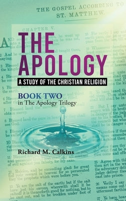 The Apology II: A Study Of The Christian Religion by Calkins, Richard M.
