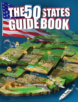 The 50 States Guide Book: Explore The USA With State-By-State Fact Filled Maps! by Zaitcev, Vitalii