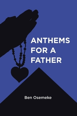Anthems for a Father by Osemeke, Ben