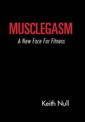 Musclegasm: A New Face for Fitness by Null, Keith