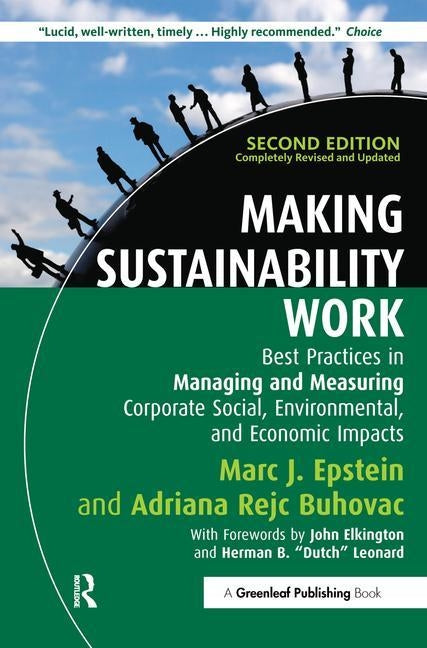 Making Sustainability Work: Best Practices in Managing and Measuring Corporate Social, Environmental and Economic Impacts by Epstein, Marc J.
