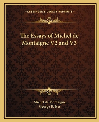 The Essays of Michel de Montaigne V2 and V3 by Montaigne, Michel