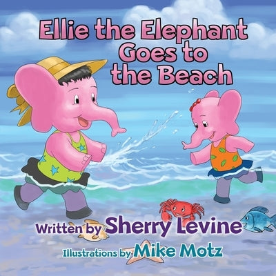 Ellie the Elephant Goes to the Beach by Levine, Sherry