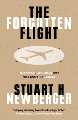 The Forgotten Flight: Terrorism, Diplomacy and the Pursuit of Justice by Newberger, Stuart H.