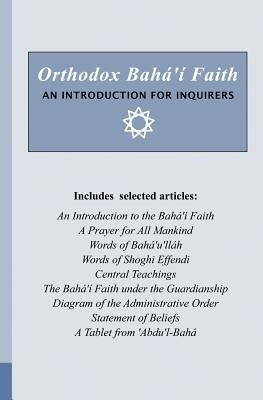 Orthodox Bahá'í Faith - An Introduction for Inquirers by United States, National Baha