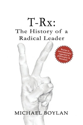 T-Rx: The History of a Radical Leader by Boylan, Michael
