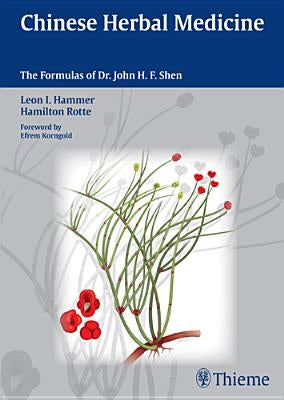 Chinese Herbal Medicine: The Formulas of Dr. John H.F. Shen by Hammer, Leon I.