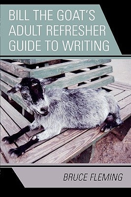 Bill the Goat's Adult Refresher Guide to Writing by Fleming, Bruce