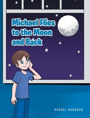Michael Flies to the Moon and Back by Hodgson, Rachel