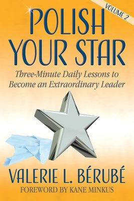 Polish Your Star: Three-Minute Daily Lessons to Become an Extraordinary Leader, Volume Two by Bérubé, Valerie L.