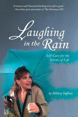 Laughing in the Rain: Self-Care for the Storms of Life by Saffran, Hillary