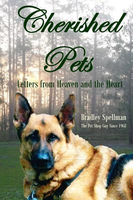 Cherished Pets: Letters from Heaven and the Heart by Spellman, Bradley