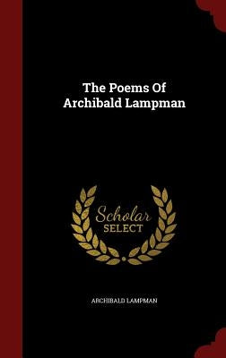 The Poems Of Archibald Lampman by Lampman, Archibald