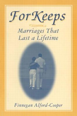 For Keeps: Marriages That Last a Lifetime: Marriages That Last a Lifetime by Alford-Cooper, Finnegan