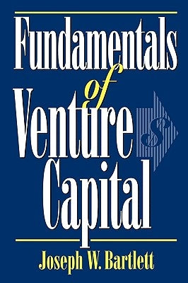 Fundamentals of Venture Capital by Bartlett, Joseph W.