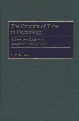 The Concept of Time in Psychology: A Resource Book and Annotated Bibliography by Roeckelein, Jon