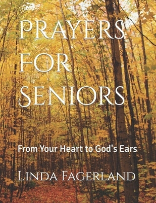 Prayers For Seniors: From Your Heart to God's Ears by Fagerland, Linda