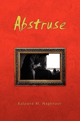 Abstruse by Naghnoor, Kalpana M.