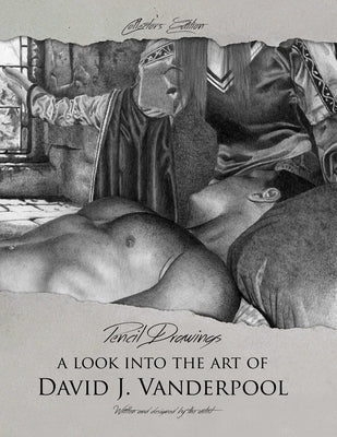 Collector's Edition Pencil Drawings - A look into the art of David J. Vanderpool by Vanderpool, David
