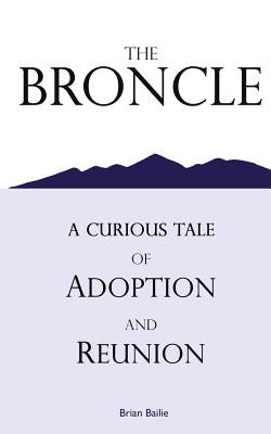 The Broncle: A Curious Tale of Adoption and Reunion by Bailie, Brian