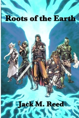 Roots Of the Earth by Reed, Jack
