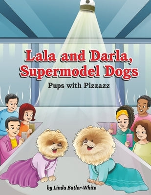 Lala and Darla, Supermodel Dogs: Pups with Pizzazz by Butler-White, Linda
