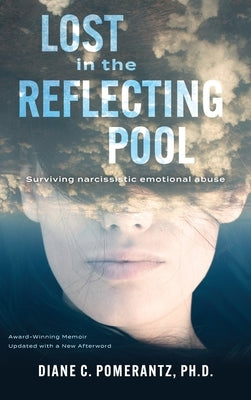 Lost in the Reflecting Pool: Surviving Narcissistic Emotional Abuse by Pomerantz, Diane