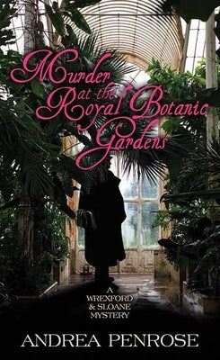 Murder at the Royal Botanic Gardens: A Wrexford and Sloane Mystery by Penrose, Andrea