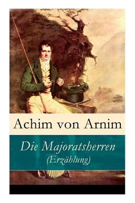 Die Majoratsherren (Erzählung) by Von Arnim, Achim