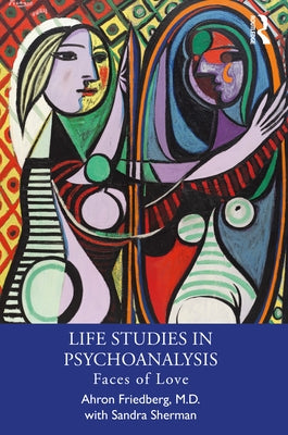 Life Studies in Psychoanalysis: Faces of Love by Friedberg, Ahron